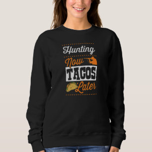 Jagen jetzt Tacos Später Taco Ente Hirsche Jagd Sweatshirt