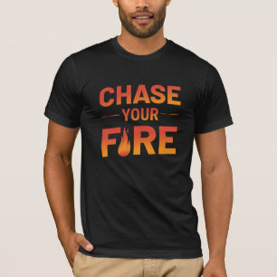 Jagen Sie Ihr Feuer Inspirierend Typografie T - Sh T-Shirt