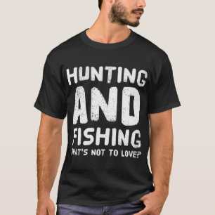 Jagen und Fischen Was gibt es nicht zu Lieben T-Shirt