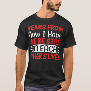 Jahre von nun an hoffte ich noch in jedem freundli T-Shirt