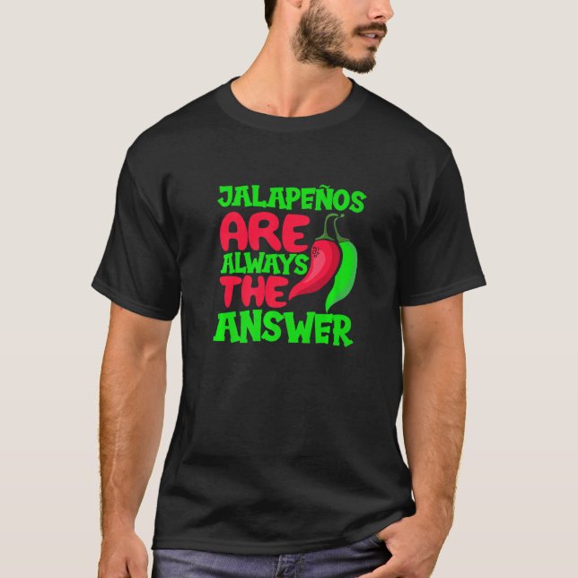 Jalapenos sind immer die Antwort Chili Peper schar T-Shirt (Vorderseite)