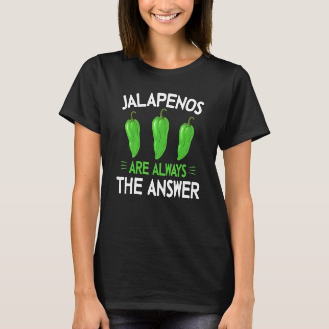 Jalapenos sind immer die Antwort - Jalapeno T-Shirt (Vorderseite)