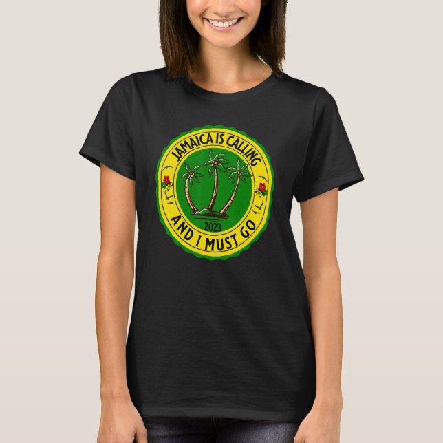 Jamaica Is Calling I Must Go Jamaican Jamaica 2023 T-Shirt (Vorderseite)