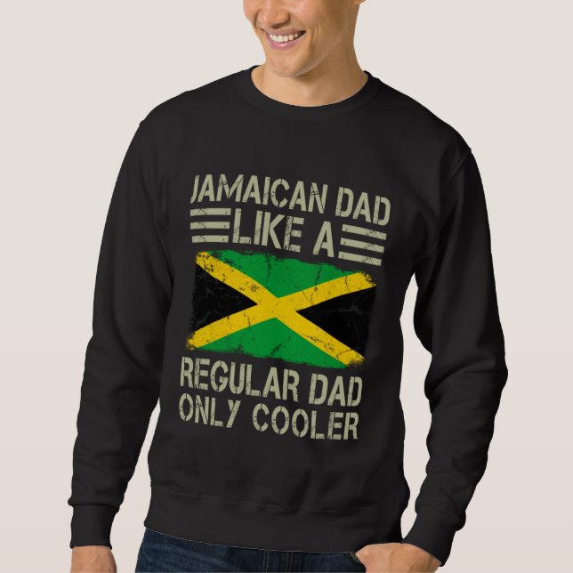 Jamaican Dad Like a Regular Dad Only Cooler  Dad Sweatshirt (Vorderseite)