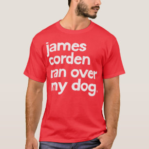 James Corden fuhr über meinen Hund T-Shirt