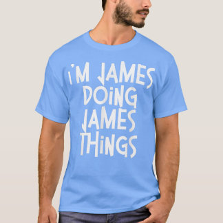 James Doing James Things Funny Personalisiert Birt T-Shirt