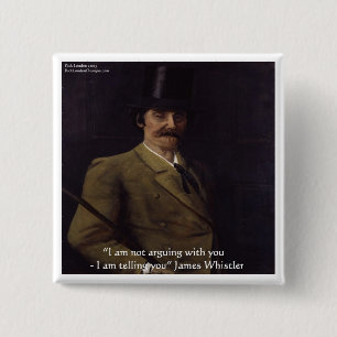 James Whistler "Ich sage es dir" Zitat Button