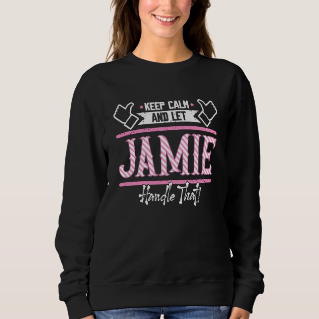 Jamie Keep Calm and let Jamie Handle that Sweatshirt (Vorderseite)
