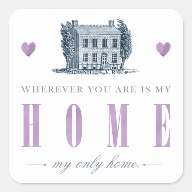 Jane Eyre - Meine einzige Zuhause - Haus Quadratischer Aufkleber (Vorderseite)