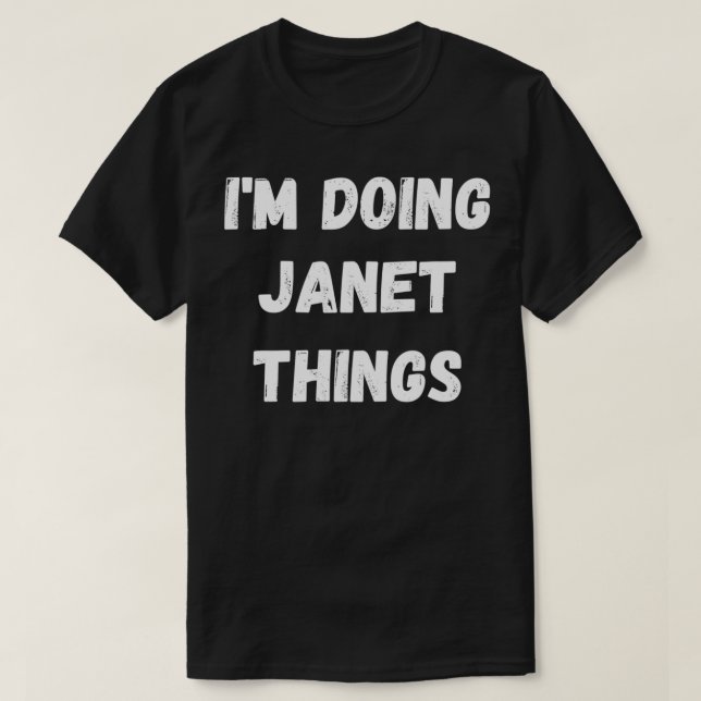 Janet Gifts, ich mache Janet-Dinge T-Shirt (Design vorne)