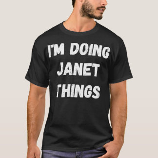 Janet Gifts, ich mache Janet-Dinge T-Shirt