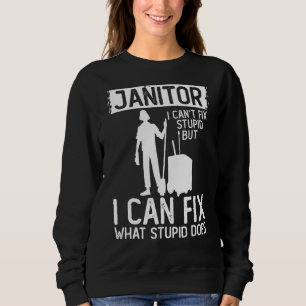 Janitor kann reparieren, was Stupid tut, Custodia Sweatshirt