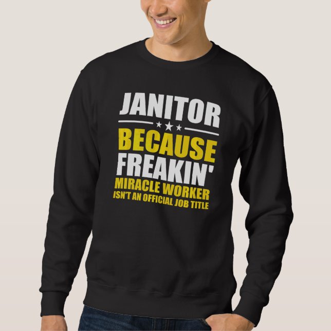 Janitor Weil Freaking Miracle Worker Facility Sweatshirt (Vorderseite)