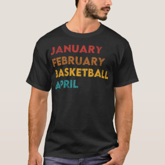 Januar Februar Basketball April T-Shirt