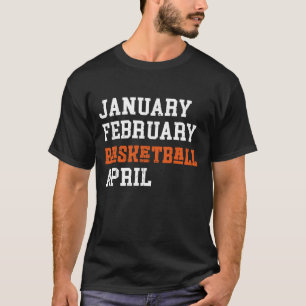 Januar Februar Basketball April T-Shirt