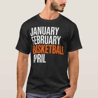Januar Februar Basketball April - Wahnsinn T-Shirt