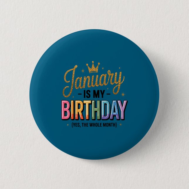 January Is My Birthday Yes The Whole Month  Button (Vorderseite)