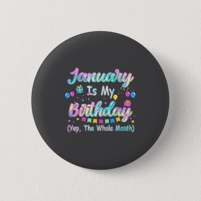 January Is My Birthday Yes The Whole Month January Button (Vorderseite)