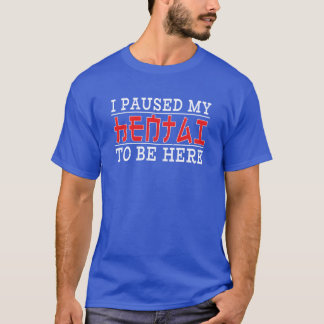 Japan Anime Otaku Ich habe Hentai Mädchen pausiert T-Shirt