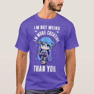 Japanese Anime I'm Not Weird I'm Just More Creativ T-Shirt