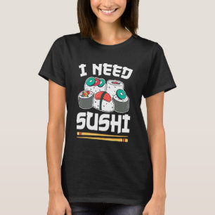 japanisches Essen Sushi Roll I Need Sushi T-Shirt