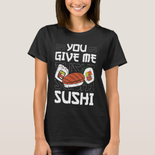 japanisches Essen Sushi Roll Sie geben mir Sushi T-Shirt