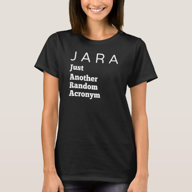 Jara nur noch eine Random Akronym Randomly T-Shirt (Vorderseite)