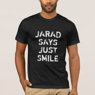 Jarad sagt nur lächeln T-Shirt