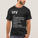 JAY Definition Personalized Name Funny Birthday Gi T-Shirt<br><div class="desc">JAY Definition Personalized Name Funny Birthday Gift Idea</div>