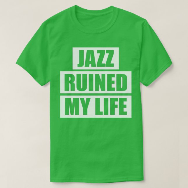 Jazz hat mein Leben ruiniert  T-Shirt (Design vorne)