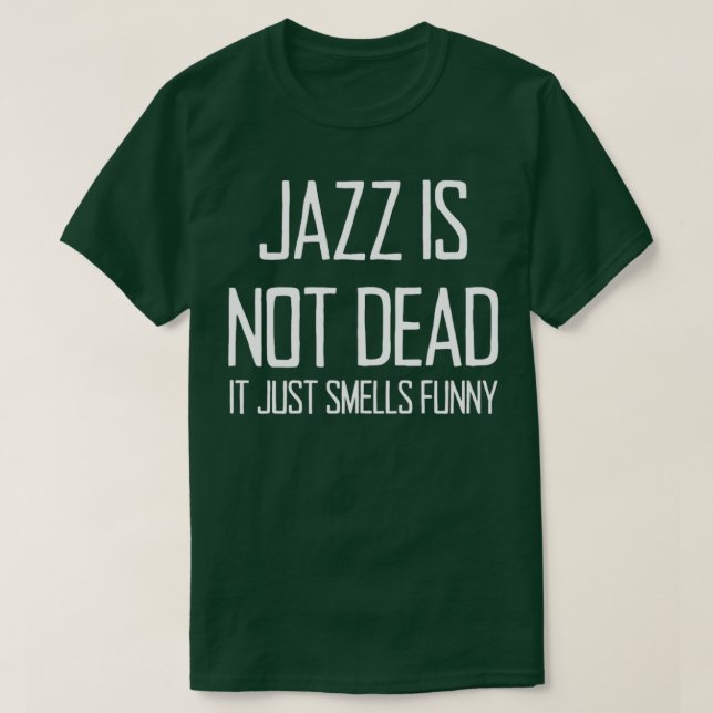 Jazz Is Not Dead Funny Music Saying For Jazz Lover T-Shirt (Design vorne)
