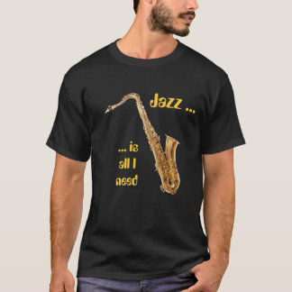 Jazz ist aller, den ich - Saxophon benötige T-Shirt