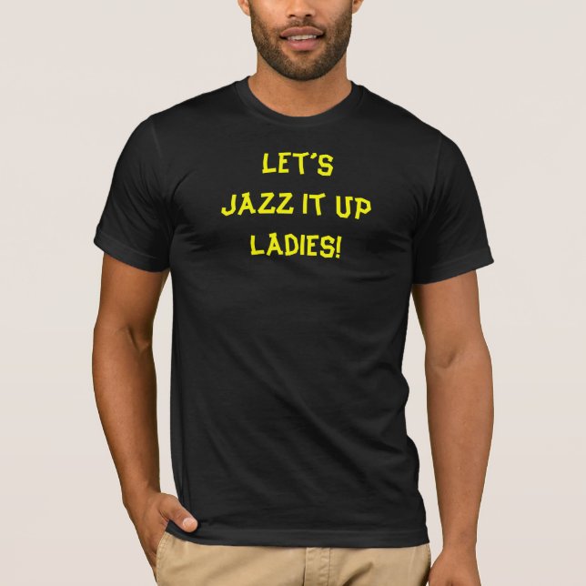 Jazz It Up Funny Zitat T-Shirt (Vorderseite)