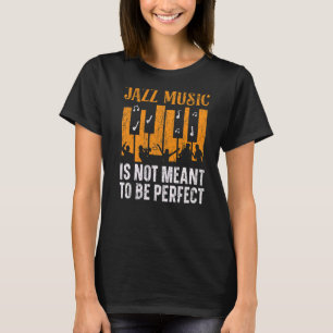 Jazzmusik soll nicht der perfekte Musiker sein T-Shirt