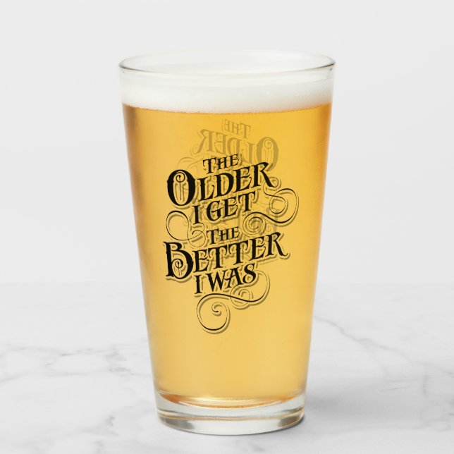 Je älter ich werde, desto besser war ich Glas (Vorne (Gefüllt))