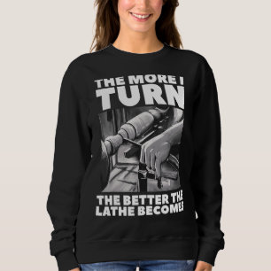 Je besser ich werde, desto besser wird der Lathe W Sweatshirt