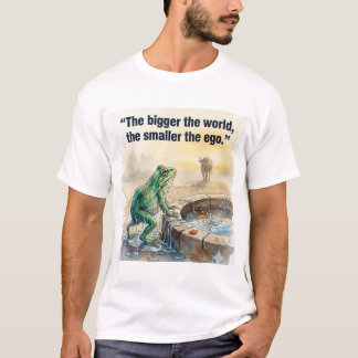 Je größer die Welt. T-Shirt