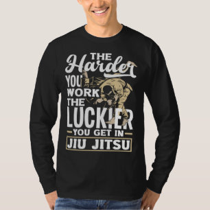 Je härter du arbeitest, desto mehr Glück hast du i T-Shirt