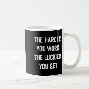 Je härter du arbeitest, desto mehr Glück hast du M Kaffeetasse