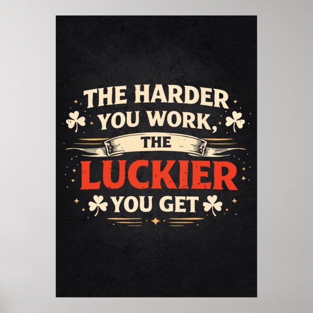 Je härter du arbeitest, desto mehr Glück hast du,  Poster (Vorne)