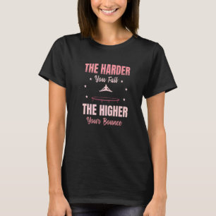Je härter man fällt, desto höher ist die Geschwind T-Shirt
