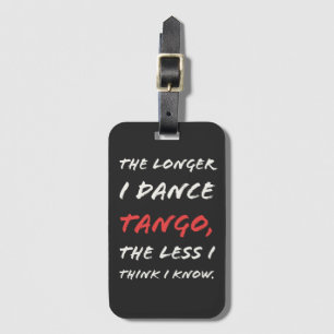 Je länger ich tanze, desto weniger weiß ich wohl gepäckanhänger