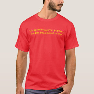 Je mehr, die schwitzen Sie im Frieden, desto T-Shirt