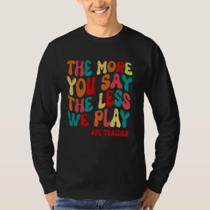 Je mehr du sagst, desto weniger spielen wir - Spaß T-Shirt