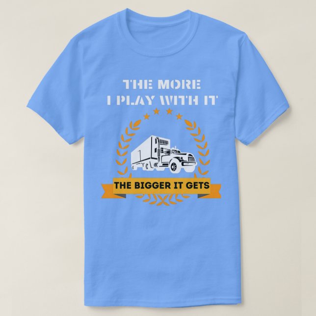 Je mehr ich damit spiele, desto größer wird er erw T-Shirt (Design vorne)