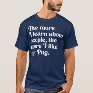 Je mehr ich lerne, desto mehr gefällt mir mein P T-Shirt