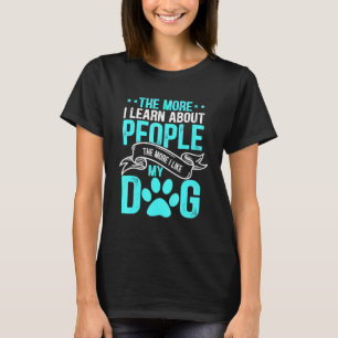 Je mehr ich über Menschen lerne, desto mehr gefäll T-Shirt