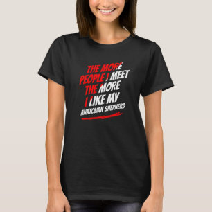 Je mehr Leute ich Anatolian Shepherd Funny treffe, T-Shirt