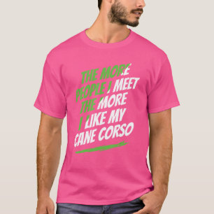 Je mehr Leute ich Cane Corso Funny Dog Lover treff T-Shirt