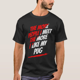 Je mehr Leute ich Mops traf Lover Funny Dog Lover  T-Shirt